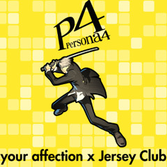 Your Affection Persona 4 x Jersey club