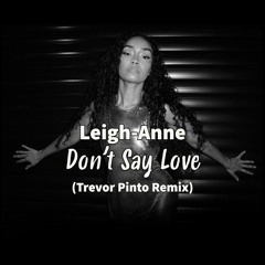 Leigh-Anne - Don't Say Love (Trevor Pinto Remix)