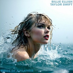Birds Of A Feather - Billie Ellish Featuring Taylor Swift.