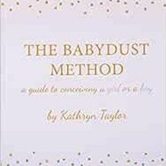 View KINDLE 📗 The Babydust Method: A Guide to Conceiving a Girl or a Boy by Kathryn