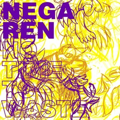 NegaRen - B​​-​​SIDE U: 2016 VOL. 2 - 06 No Time To Waste