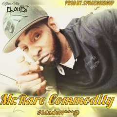 #NewRelease "Mr.Rare Commodity" #MadeN***@ Prod By.Spacegoingup