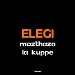 Mozthaza, La Kuppe - Elegi