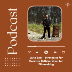 Jake Seal - Strategies For Creative Collaboration For Filmmaking