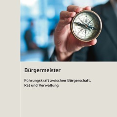 Audiobook Brgermeister: Fhrungskraft zwischen Brgerschaft, Rat und Verwaltung (German Edition
