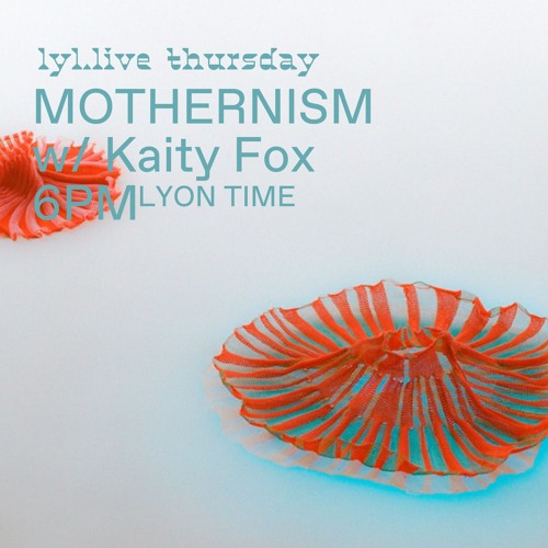 Mothernism w/ Kaity Fox (20/06/2024)