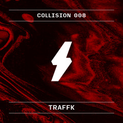 Collision Podcast 008 - Traffk