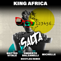 King Africa - Salta (Matteo Vitale , Umberto Balzanelli , Michelle Bootleg Remix)