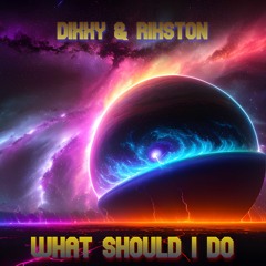Dixxy & Rikston What Should I Do ( Release Date 17th May )
