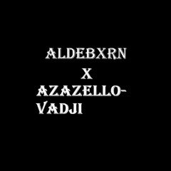 Azazello-VADJI x ALDEBXRN (L1ght remix)