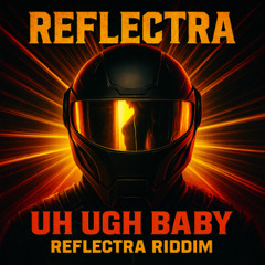 Uh Ugh baby Reflectra Riddim