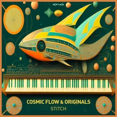 COSMIC FLOW & ORIGINALS - STITCH (OUT NOW AT IONO MUSIC)