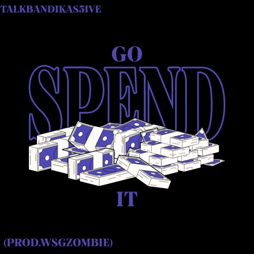 Go Spend It (prod.wsgzombie)