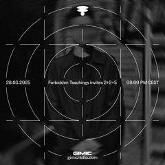 Forbidden Teachings invites 2+2=5 @ GIMIC - 28 March 2025