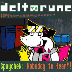 Spaychek: Nobuddy to fear!!  [the Deltarune same same same puppet]