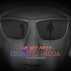 " Que Nos Paso " Eduardo Padua. feat. Max Rosado