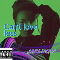 Can't love less (Can I)