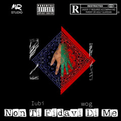 "Non Ti Fidavi Di Me" wog ft. Iubi