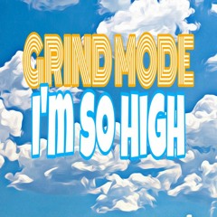 Grind Mode - Im So High(Prod. XayV)