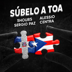 Subelo A Toa (5HOURS x Sergio Paz & Alessio Centra Remix)