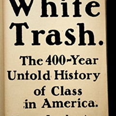 [FREE] EPUB 🗂️ White Trash: The 400-Year Untold History of Class in America by  Nanc