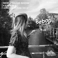 Bebop Radio Show - Karolina (Juin 2022)