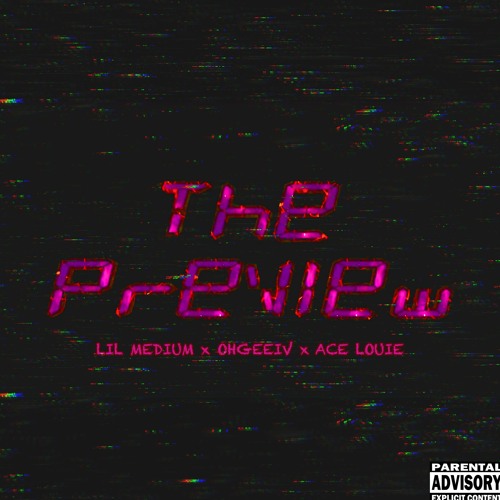 THE PREVIEW (feat. OhGeeIv x Ace Louie)