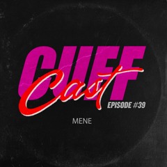 CUFF Cast 039 - Mene
