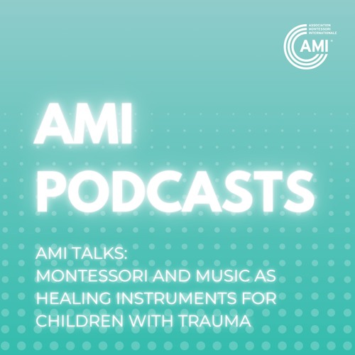 AMI Talks - Montessori And Music As Healing Instruments For Children With Trauma