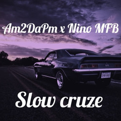 AM2DaPM- Slow Cruze ft. NinoMFB