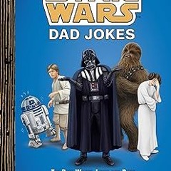 (PDF) Download Star Wars: Dad Jokes: The Best Worst Jokes and Puns from a Galaxy Far, Far Away