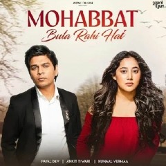 Mohabbat Bula Rahi Hai Ankit Tiwari & Payal Dev.mp3