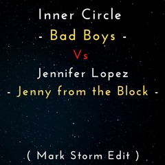 Inner Circle - Bad Boys Vs Jennifer Lopez - Jenny From The Block ( Mark Storm Edit Mix )