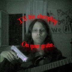 I'll die everyday on your grave (demo)