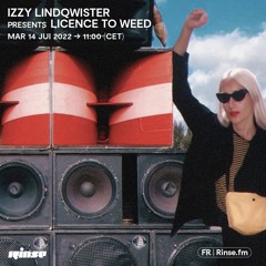 Izzy Lindqwister presents Licence To Weed - 14 Juin 2022