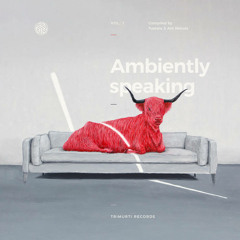 Ambiently Speaking Vol. 1 - Compiled by Tuatara & Ant Nebula - Trimurti Records
