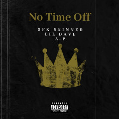 No Time Off (Feat. Lil Dave & A-P)