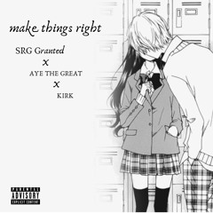 make things right ft. AYE THE GREAT x KIRK (prod. by M.O.T.T)