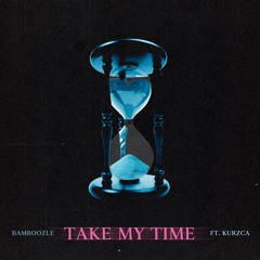 Take My Time ft. Kurzca