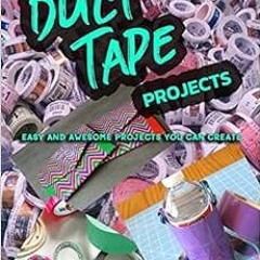 [Read] EPUB KINDLE PDF EBOOK Duct Tape Projects: Easy and Awesome Projects You Can Create by Melissa