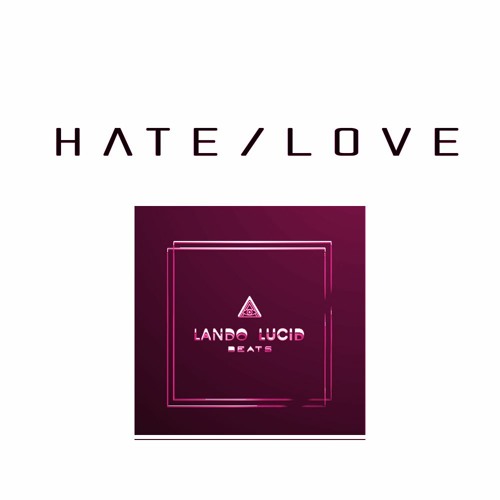 Stream Hate Love by Lando Lucid | Listen online for free on SoundCloud