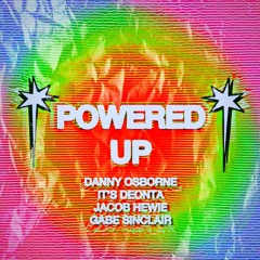 POWERED UP (FEAT. IT’S DEONTA, JACOB HEWIE, & GABE SINCLAIR) [RADIO EDIT]