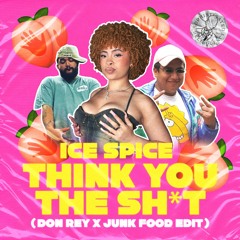 Ice Spice - Think You The Shit (Fart) (Don Rey & Junk Food Edit)