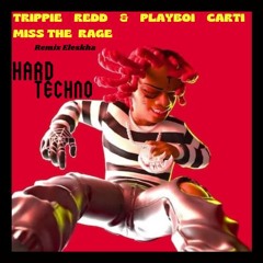 TRIPPI REDD & PLAYBOI CARTI - MISS the RAGE -(Eleskha_Remix_HardTechno)- (FREE DOWNLOAD)
