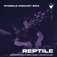 Reptile | Symbole Podcast #011 *recording from Symbole Secret Location 05.12.23