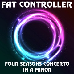 Four Seasons Concerto in A Minor - Fat Controller