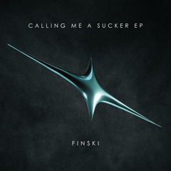 Finski - Calling Me A Sucker