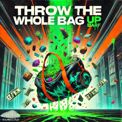 THROW THE WHOLE BAG Up