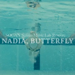 NADIA, BUTTERFLY (SOCAN Screen Music Lab Rescore)
