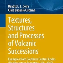 ⚡PDF⚡ Textures, Structures and Processes of Volcanic Successions: Examples from Southern Centra